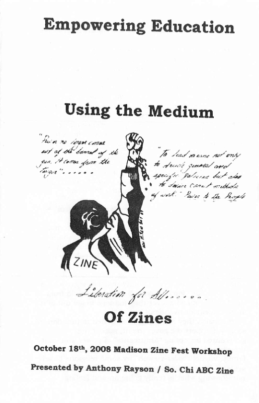 Empowering Education Using the Medium Aia v i coont o A i yp Jpun. A orss giom Y Of Zines October 18", 2008 Madison Zine Fest Workshop Presented by Anthony Rayson / So. Chi ABC Zine